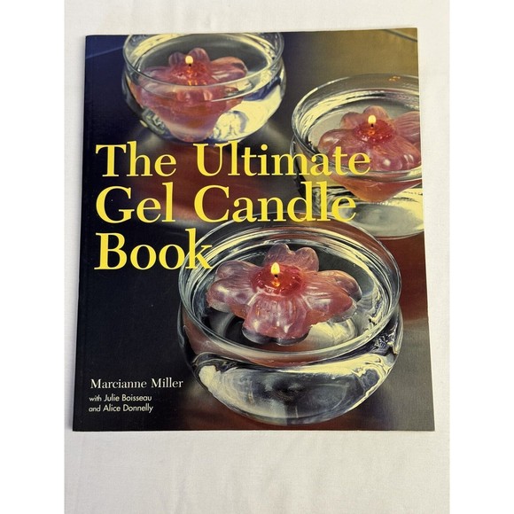 The Ultimate Gel Candle Book by Julie Boisseau, Marcianne Miller and Ali… - Picture 1 of 9